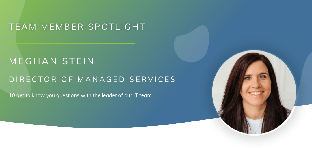 Team Member Spotlight: Meghan Stein, Director of Managed Services